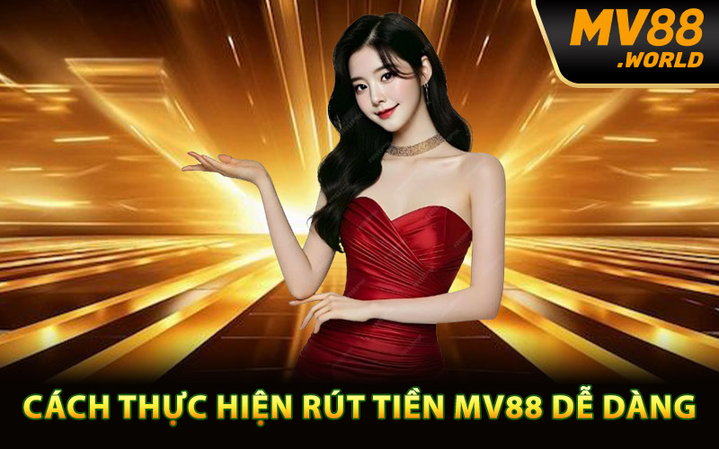 Cách thực hiện rút tiền MV88 dễ dàng