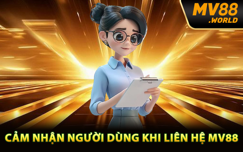 Cảm nhận người dùng khi liên hệ MV88