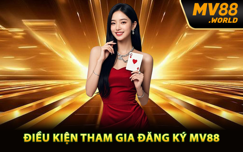 Điều kiện tiêu chí tham gia đăng ký MV88