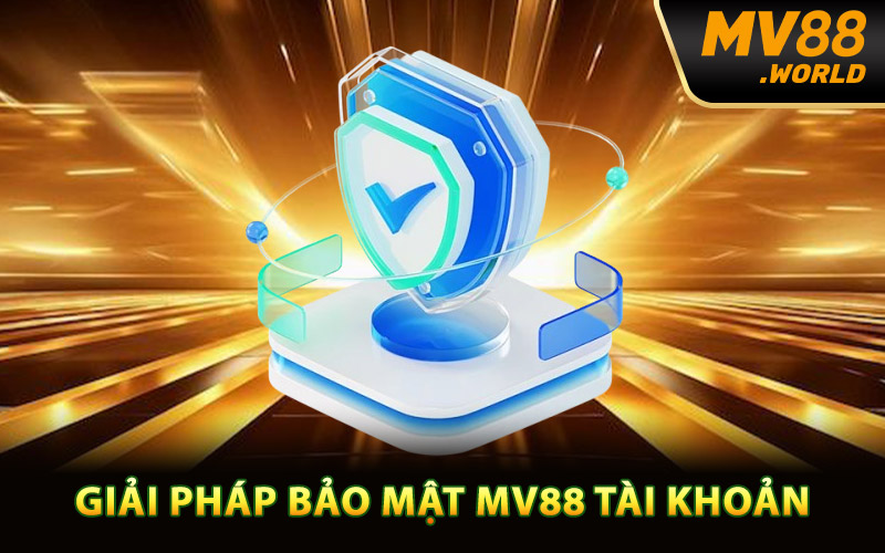 Giải pháp bảo mật MV88 tài khoản