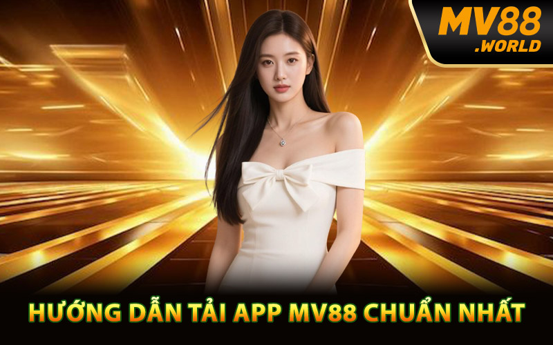 Hướng dẫn tải app MV88 chuẩn nhất