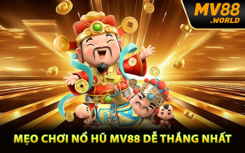 Mẹo chơi nổ hũ MV88 dễ thắng nhất