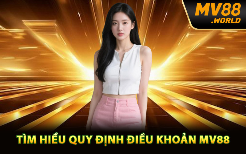 Tìm hiểu quy định điều khoản MV88